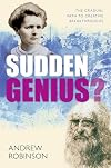 Sudden Genius: The Gradual Path to Creative Breakthroughs