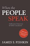 When the People Speak: Deliberative Democracy and Public Consultation