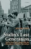 Stalin's Last Generation: Soviet Post-War Youth and the Emergence of Mature Socialism