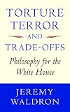 Torture, Terror, and Trade-Offs: Philosophy for the White House