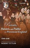 Portraits, Painters, and Publics in Provincial England 1540 - 1640