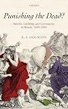 Punishing the dead?: Suicide, Lordship, and Community in Britain, 1500-1830 (Oxford Historical Monographs)