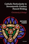 Catholic particularity in Seventeenth-Century French writing : 'Christianity is strange'