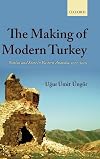 The Making of Modern Turkey: Nation and State in Eastern Anatolia, 1913-1950