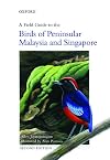 A Field Guide to the Birds of Peninsular Malaysia and Singapore