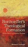 Bonhoeffer's Theological Formation: Berlin, Barth, and Protestant Theology