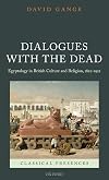 Dialogues with the Dead: Egyptology in British Culture and Religion, 1822-1922