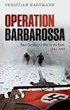 Operation Barbarossa: Nazi Germany's War in the East, 1941-1945