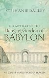 The mystery of the Hanging Garden of Babylon : an elusive world wonder traced