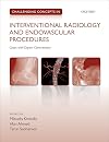 Challenging concepts in interventional radiology and endovascular procedures : cases with expert commentary