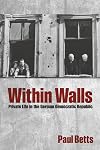 Within Walls: Private Life in the German Democratic Republic