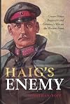 Haig's Enemy: Crown Prince Rupprecht and Germany's War on the Western Front