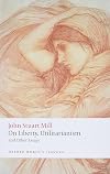 On Liberty, Utilitarianism and Other Essays (Oxford World's Classics)