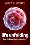 Life Unfolding: How the Human Body Creates Itself