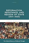 Reformation, Resistance, and Reason of State, 1517-1625