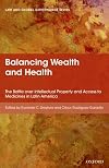 Balancing wealth and health : the battle over intellectual property and access to medicines in Latin America