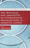 The Privileges and Immunities of International Organizations in Domestic Courts