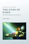 The Ends of Harm: The Moral Foundations of Criminal Law