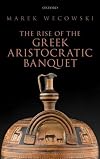The Rise of the Greek Aristocratic Banquet