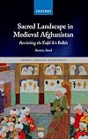 Sacred Landscape in Medieval Afghanistan: Revisiting the Fadā'il-i Balkh