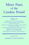Minor poets of the Caroline period Volume II: Marmion's Cupid and Psyche, Kynaston's Leoline and Sydanis and Cynthiades, Poems of John Hall, Sidney Godolphin and Philip Ayres, Chalkhill's Thealma and Clearchus, Poems of Patrick Carey and William Hammond, Bosworth's Arcadius and Sepha