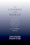 To Change the World: The Irony, Tragedy, and Possibility of Christianity in the Late Modern World