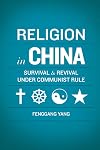 Religion in China: Survival and Revival under Communist Rule