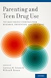 Parenting and teen drug use : the most recent findings from research, prevention, and treatment