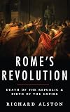 Rome's Revolution: Death of the Republic and Birth of the Empire
