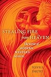 Stealing Fire from Heaven: The Rise of Modern Western Magic