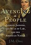 Avenging the People: Andrew Jackson, the Rule of Law, and the American Nation