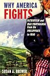 Why America Fights: Patriotism and War Propaganda from the Philippines to Iraq