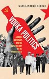 Vodka Politics: Alcohol, Autocracy, and the Secret History of the Russian State