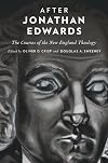 After Jonathan Edwards: The Courses of the New England Theology