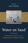 Water on Sand: Environmental Histories of the Middle East and North Africa