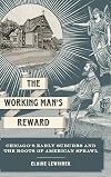 The Working Man's Reward: Chicago's Early Suburbs and the Roots of American Sprawl