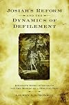Josiah's Reform and the Dynamics of Defilement: Israelite Rites of Violence and the Making of a Biblical Text