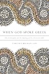 When God Spoke Greek: The Septuagint and the Making of the Christian Bible