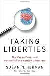 Taking Liberties: The War on Terror and the Erosion of American Democracy