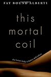 This Mortal Coil: The Human Body in History and Culture