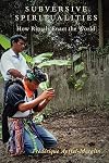 Subversive Spiritualities: How Rituals Enact the World