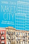 Naked City: The Death and Life of Authentic Urban Places