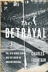 The Betrayal: The 1919 World Series and the Birth of Modern Baseball