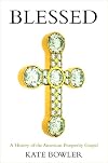 Blessed: A History of the American Prosperity Gospel