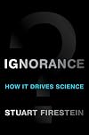 Ignorance: How It Drives Science