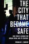 The City that Became Safe: New York's Lessons for Urban Crime and Its Control