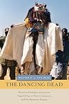 The Dancing Dead: Ritual and Religion among the Kapsiki/Higi of North Cameroon and Northeastern Nigeria