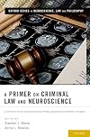 A Primer on Criminal Law and Neuroscience: A contribution of the Law and Neuroscience Project, supported by the MacArthur Foundation