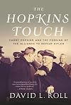 The Hopkins Touch: Harry Hopkins and the Forging of the Alliance to Defeat Hitler