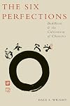 The Six Perfections: Buddhism and the Cultivation of Character
